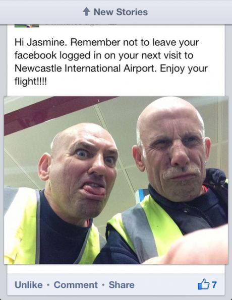 Hi Jasmine. Remember not to leave your facebook logged in on your next visit to Newcastle International Airport. Enjoy your flight!