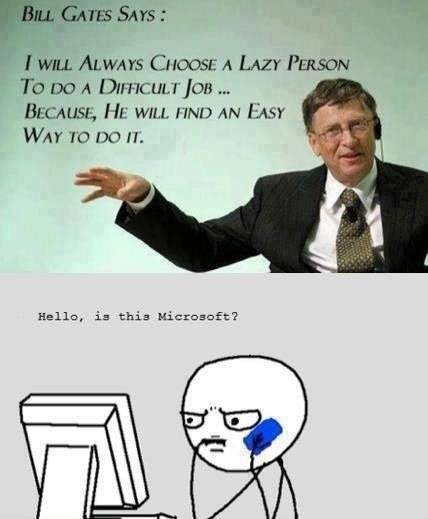 Bill Gates - I will always choose a lazy person to do a difficult job