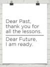 Dear Past, thank you for all the lessons. Dear Future I am ready.