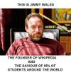 Jimmy Wales the founder of Wikipedia