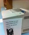 This printer is now called Bob Marley cause its always jamm